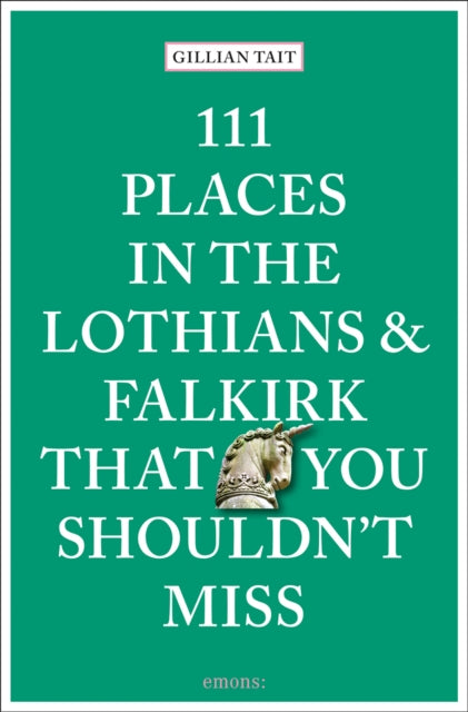 Book cover of: 111 Places in the Lothians and Falkirk That You Shouldn't Miss. By: Gillian Tait