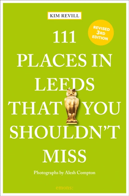 Book cover of: 111 Places in Leeds That You Shouldn't Miss. By: Compton REVILL