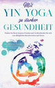 Book cover of: Mit Yin Yoga zu starker Gesundheit