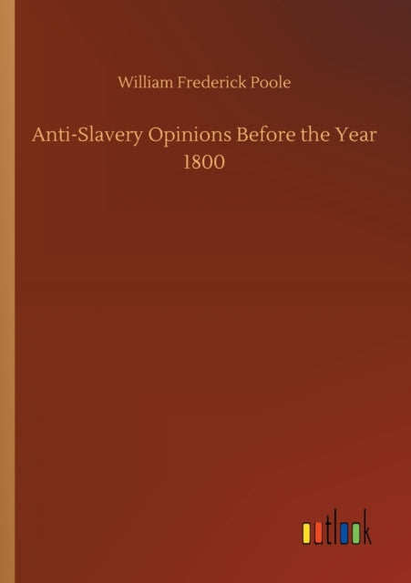 Book cover of: Anti-Slavery Opinions Before the Year 1800