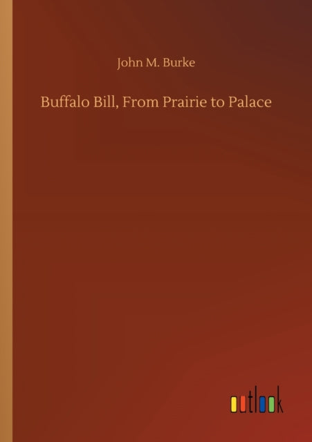 Book cover of: Buffalo Bill, From Prairie to Palace