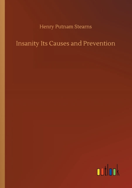 Book cover of: Insanity Its Causes and Prevention