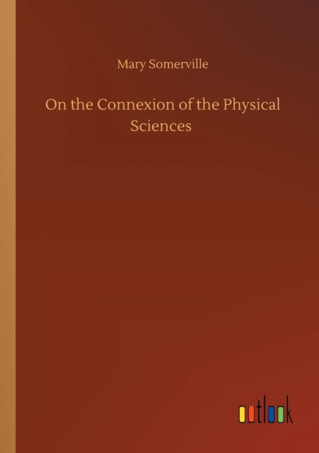 Book cover of: On the Connexion of the Physical Sciences