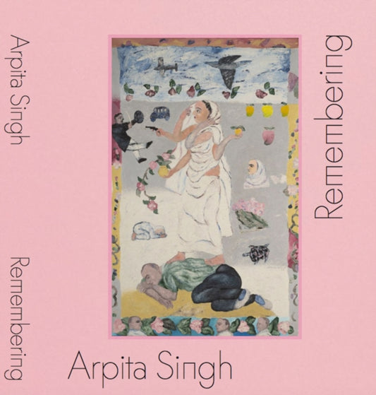 Book cover of: Arpita Singh: Remembering