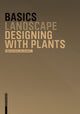 Book cover of: Basics Designing with Plants. By: Regine Ellen Wöhrle