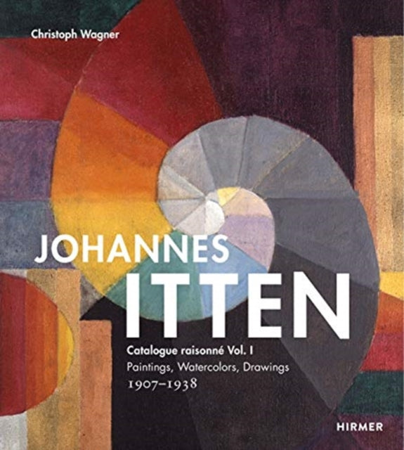 Book cover of: Johannes Itten: Catalogue raisonne Vol. I.