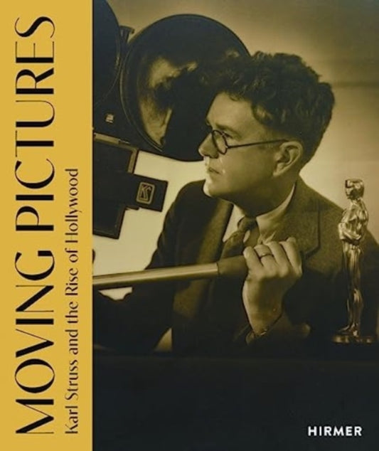 Book cover of: Moving Pictures: Karl Struss and the Rise of Hollywood. By: Spencer Wigmore
