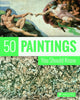 Book cover of: 50 Paintings You Should Know. By: Kristina Lowis