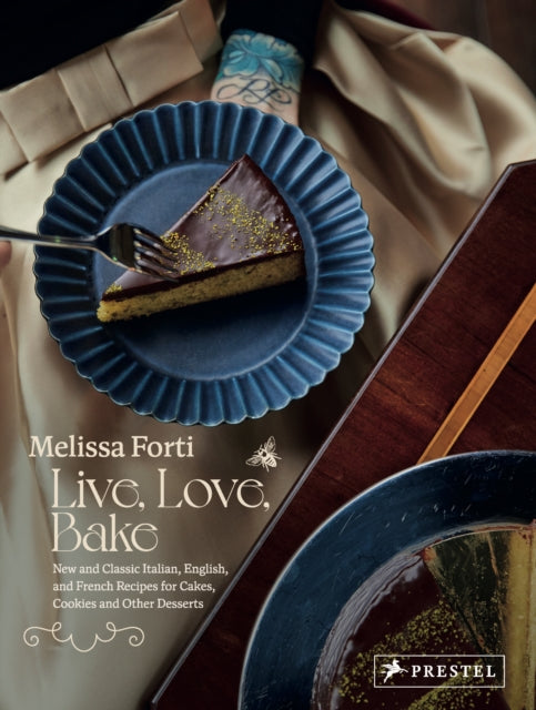 Live, Love, Bake, New and Classic Italian, English, and French Recipes for Cakes, Cookies and Othe r Desserts 9783791389868 Melissa Forti