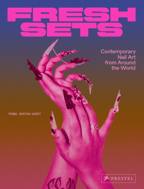 Fresh Sets, Contemporary Nail Art from Around the World 9783791393308 Tembe Denton-Hurst