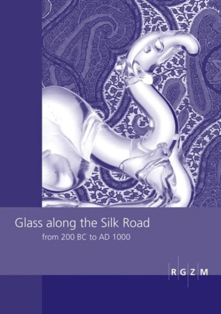 Book cover of: Glass along the Silk Road from 200 BC to AD 1000