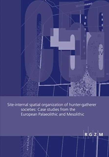 Book cover of: Site-internal spatial organization of hunter-gatherer societies. By: Sabine Gaudzinski-Windheuser
