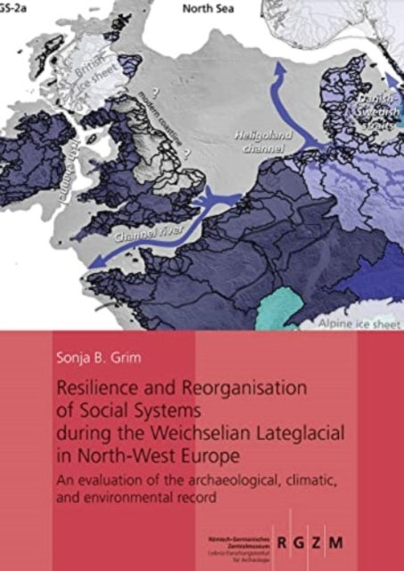 Book cover of: Resilience and Reorganisation of Social Systems during the Weichselian Lateglacial in North-West Europe. By: Sonja B. Grimm