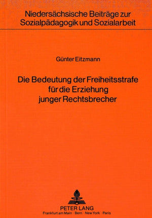 Die Bedeutung der Freiheitsstrafe fuer die Erziehung junger Rechtsbrecher