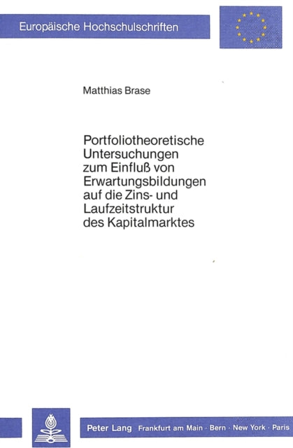Book cover of: Portfoliotheoretische Untersuchungen zum Einfluss von Erwartungsbildungen auf die Zins- und Laufzeitstruktur des Kapitalmarktes