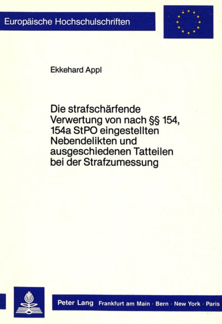 Book cover of: Die strafschaerfende Verwertung von nach  154, 154a StPO eingestellten Nebendelikten und ausgeschiedenen Tatteilen bei der Strafzumessung