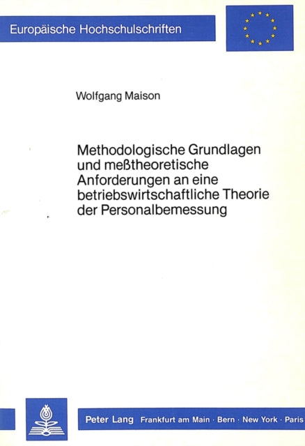 Book cover of: Methodologische Grundlagen und messtheoretische Anforderungen an eine betriebswirtschaftliche Theorie der Personalbemessung