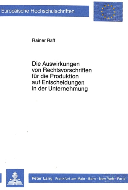 Book cover of: Die Auswirkungen von Rechtsvorschriften fuer die Produktion auf Entscheidungen in der Unternehmung