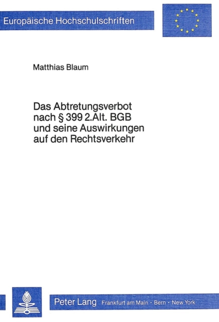 Book cover of: Das Abtretungsverbot nach  399 2. Alt. BGB und seine Auswirkungen auf den Rechtsverkehr