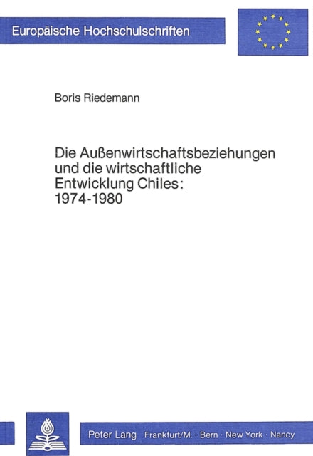 Book cover of: Die Aussenwirtschaftsbeziehungen und die wirtschaftliche Entwicklung Chiles 1974-1980