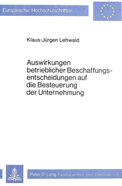 Book cover of: Auswirkungen betrieblicher Beschaffungsentscheidungen auf die Besteuerung der Unternehmung