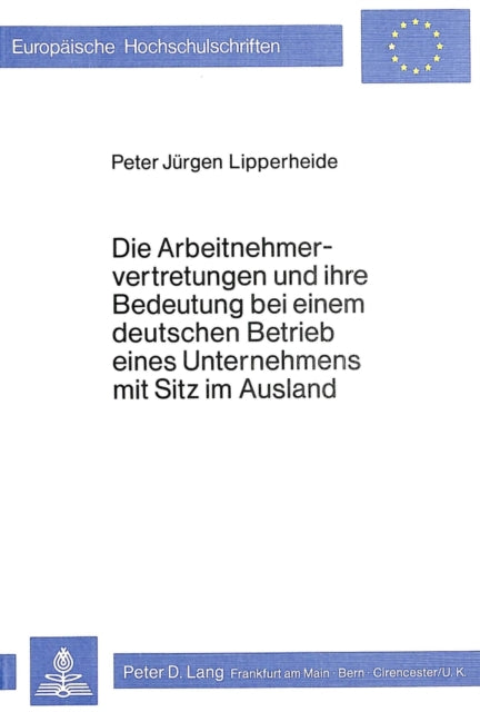 Book cover of: Die Arbeitnehmervertretungen und ihre Bedeutung bei einem deutschen Betrieb eines Unternehmens mit Sitz im Ausland