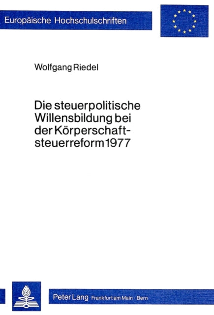 Book cover of: Die Steuerpolitische Willensbildung Bei Der Koerperschaftsteuerreform 1977