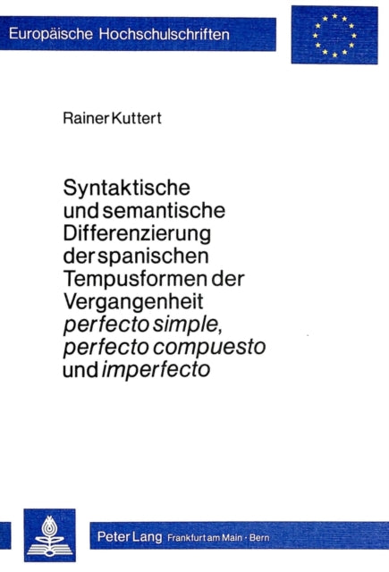 Book cover of: Syntaktische und semantische Differenzierung der spanischen Tempusformen der Vergangenheit perfecto simple, perfecto compuesto und imperfecto