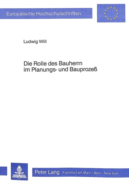 Book cover of: Die Rolle Des Bauherrn Im Planungs- Und Bauprozess. By: Ludwig Will