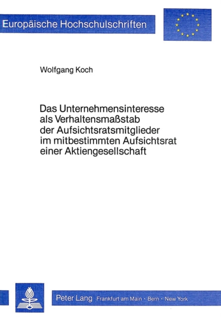 Book cover of: Das Unternehmensinteresse als Verhaltensmasstab der Aufsichtsratsmitglieder im mitbestimmten Aufsichtsrat einer Aktiengesellschaft