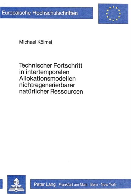 Book cover of: Technischer Fortschritt in intertemporalen Allokationsmodellen nichtregenerierbarer natuerlicher Ressourcen