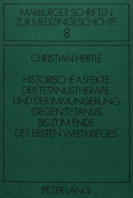 Book cover of: Historische Aspekte der Tetanustherapie und der Immunisierung gegen Tetanus bis zum Ende des Ersten Weltkrieges