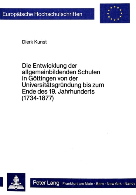 Book cover of: Die Entwicklung der allgemeinbildenden Schulen in Goettingen von der Universitaetsgruendung bis zum Ende des 19. Jahrhunderts (1734-1877)