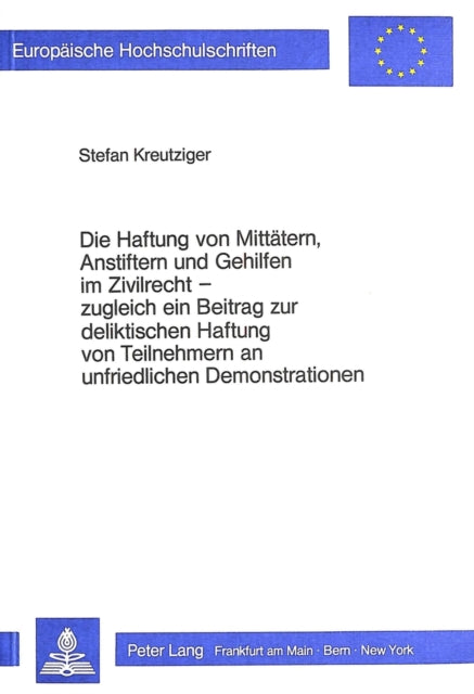 Book cover of: Die Haftung von Mittaetern, Anstiftern und Gehilfen im Zivilrecht - zugleich ein Beitrag zur deliktischen Haftung von Teilnehmern an unfriedlichen Demonstrationen