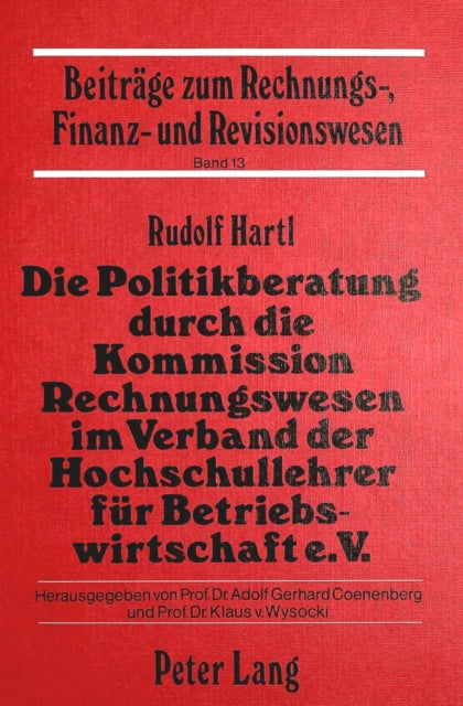 Book cover of: Die Politikberatung durch die Kommission Rechnungswesen im Verband der Hochschullehrer fuer Betriebswirtschaft e.V.