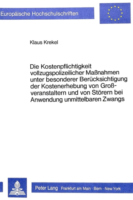 Book cover of: Die Kostenpflichtigkeit vollzugspolizeilicher Massnahmen unter besonderer Beruecksichtigung der Kostenerhebung von Grossveranstaltern und von Stoerern bei Anwendung unmittelbaren Zwangs
