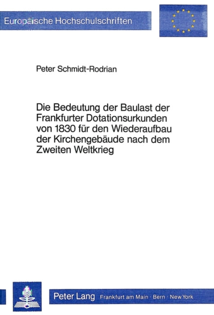 Book cover of: Die Bedeutung der Baulast der Frankfurter Dotationsurkunden von 1830 fuer den Wiederaufbau der Kirchengebaeude nach dem Zweiten Weltkrieg