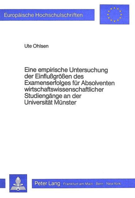 Book cover of: Eine empirische Untersuchung der Einflussgroessen des Examenserfolges fuer Absolventen wirtschaftswissenschaftlicher Studiengaenge an der Universitaet Muenster