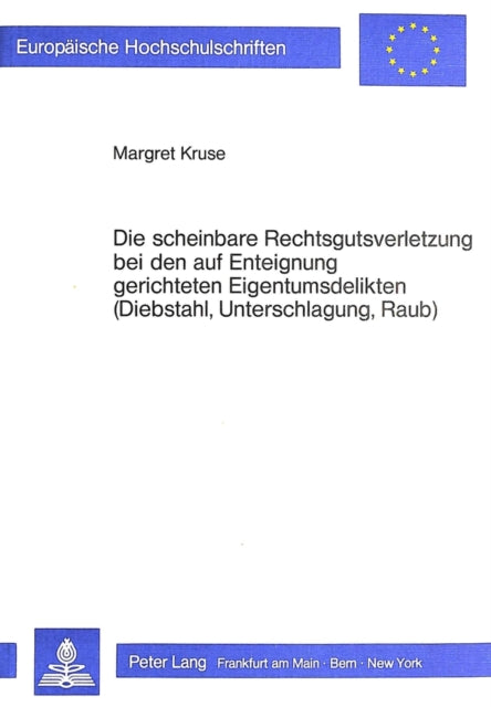 Book cover of: Die scheinbare Rechtsgutsverletzung bei den auf Enteignung gerichteten Eigentumsdelikten (Diebstahl, Unterschlagung, Raub)