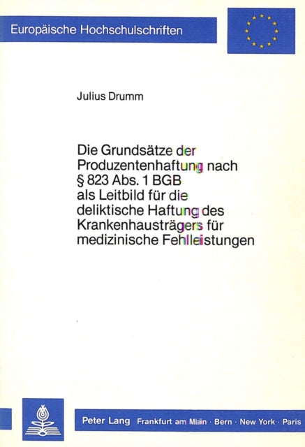 Book cover of: Die Grundsaetze der Produzentenhaftung nach  823 Abs. 1 BGB als Leitbild fuer die deliktische Haftung des Krankenhaustraegers fuer medizinische Fehlleistungen