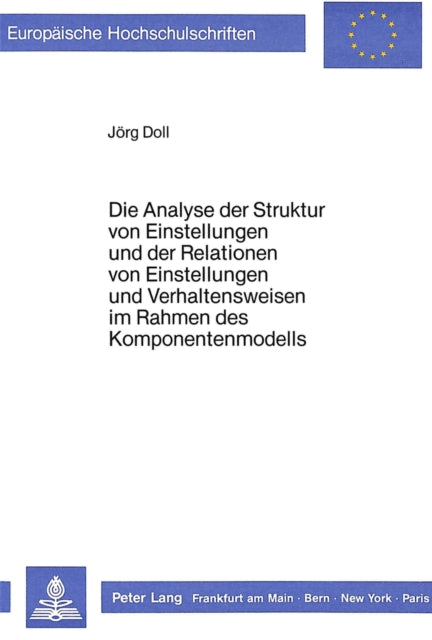 Book cover of: Die Analyse der Struktur von Einstellungen und der Relationen von Einstellungen und Verhaltensweisen im Rahmen des Komponentenmodells