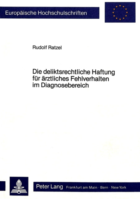 Book cover of: Die deliktsrechtliche Haftung fuer aerztliches Fehlverhalten im Diagnosebereich