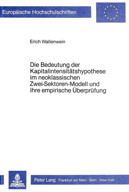 Book cover of: Die Bedeutung der Kapitalintensitaetshypothese im neoklassischen Zwei-Sektoren-Modell und ihre empirische Ueberpruefung