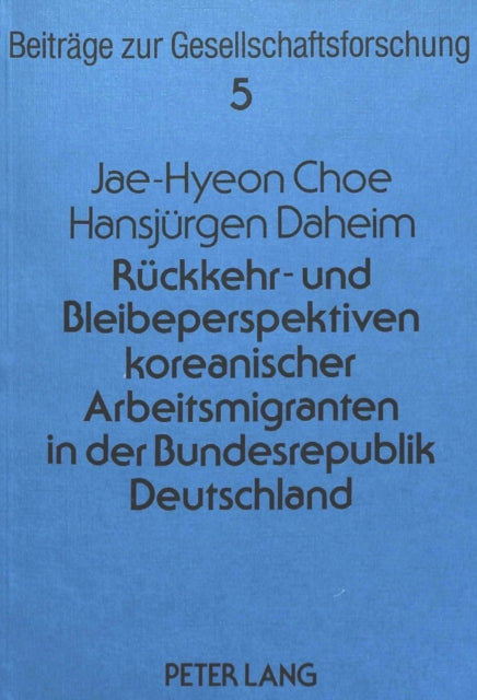 Book cover of: Rueckkehr- und Bleibeperspektiven koreanischer Arbeitsmigranten in der Bundesrepublik Deutschland
