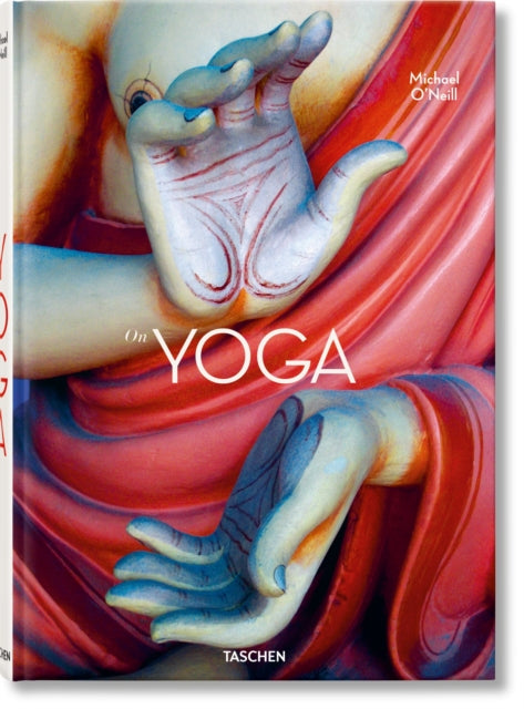 Book cover of: Michael O'Neill. On Yoga. The Architecture of Peace. By: TASCHEN