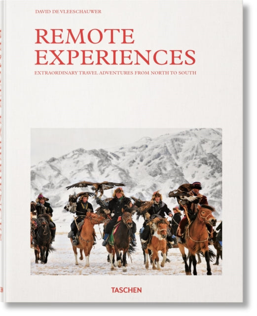 Book cover of: Remote Experiences. Extraordinary Travel Adventures from North to South. By: TASCHEN