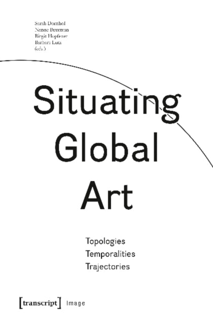 Book cover of: Situating Global Art. By: Sarah Dornhof