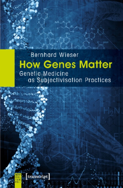 Book cover of: How Genes Matter – Genetic Medicine as Subjectivisation Practices. By: Bernhard Wieser