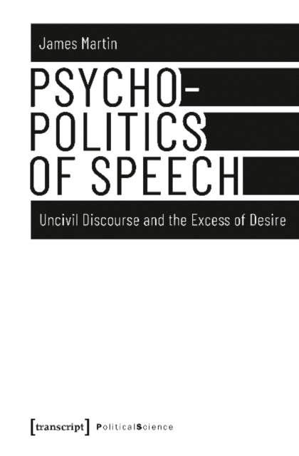 Book cover of: Psychopolitics of Speech – Uncivil Discourse and the Excess of Desire. By: James Martin sj