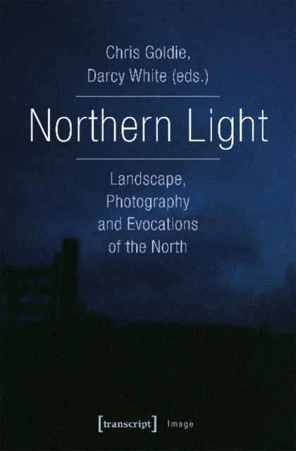 Book cover of: Northern Light – Landscape, Photography and Evocations of the North. By: Chris Goldie